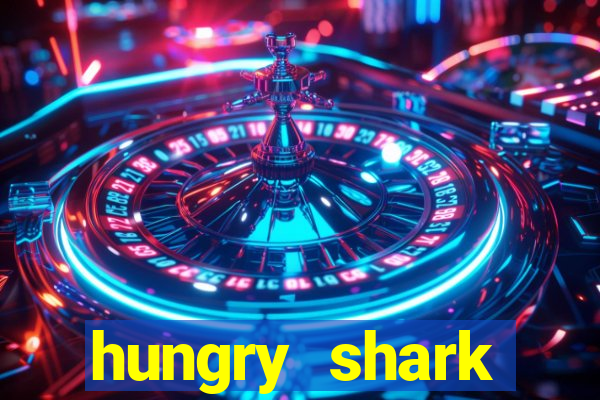 hungry shark evolution dinheiro infinito 2024